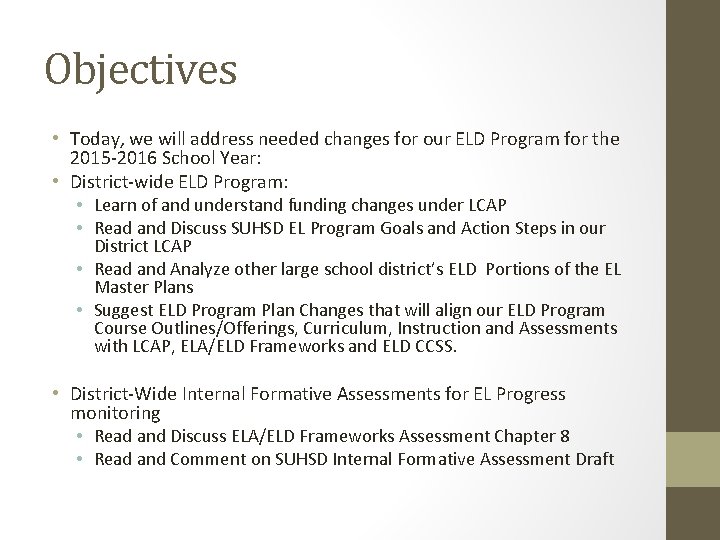 Objectives • Today, we will address needed changes for our ELD Program for the