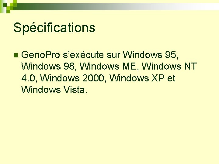 Spécifications n Geno. Pro s’exécute sur Windows 95, Windows 98, Windows ME, Windows NT