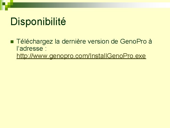 Disponibilité n Téléchargez la dernière version de Geno. Pro à l’adresse : http: //www.