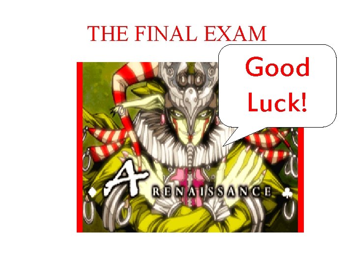 THE FINAL EXAM Good Luck! 