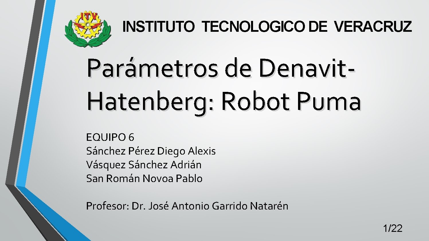 INSTITUTO TECNOLOGICO DE VERACRUZ Parámetros de Denavit. Hatenberg: Robot Puma EQUIPO 6 Sánchez Pérez