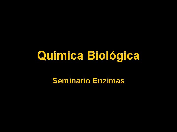 Química Biológica Seminario Enzimas 