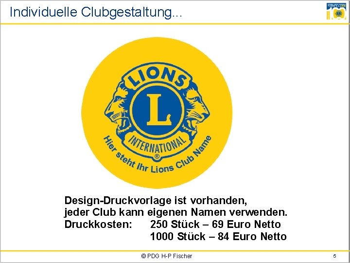 Individuelle Clubgestaltung. . . Design-Druckvorlage ist vorhanden, jeder Club kann eigenen Namen verwenden. Druckkosten: