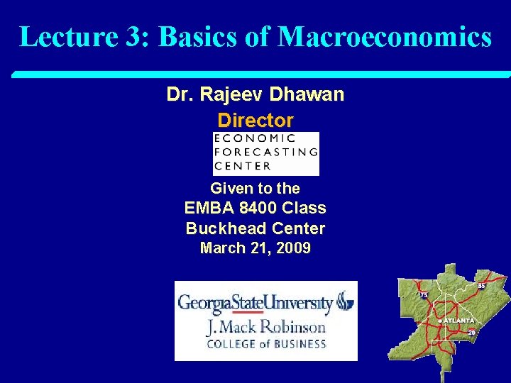 Lecture 3: Basics of Macroeconomics Dr. Rajeev Dhawan Director Given to the EMBA 8400
