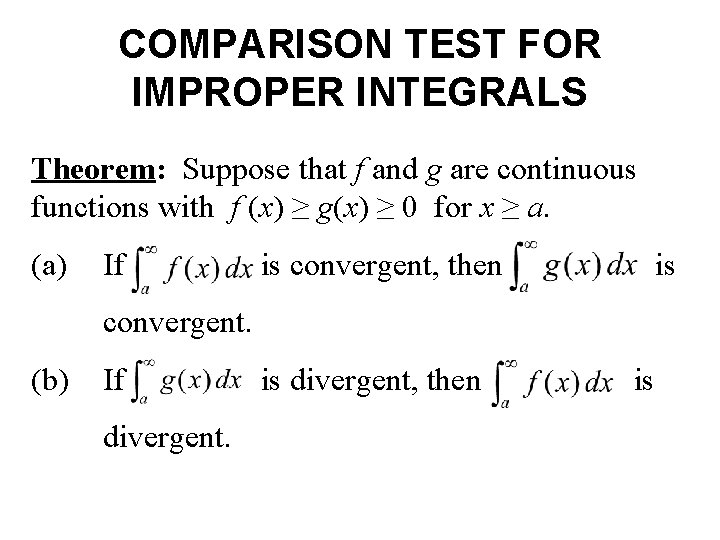 COMPARISON TEST FOR IMPROPER INTEGRALS Theorem: Suppose that f and g are continuous functions