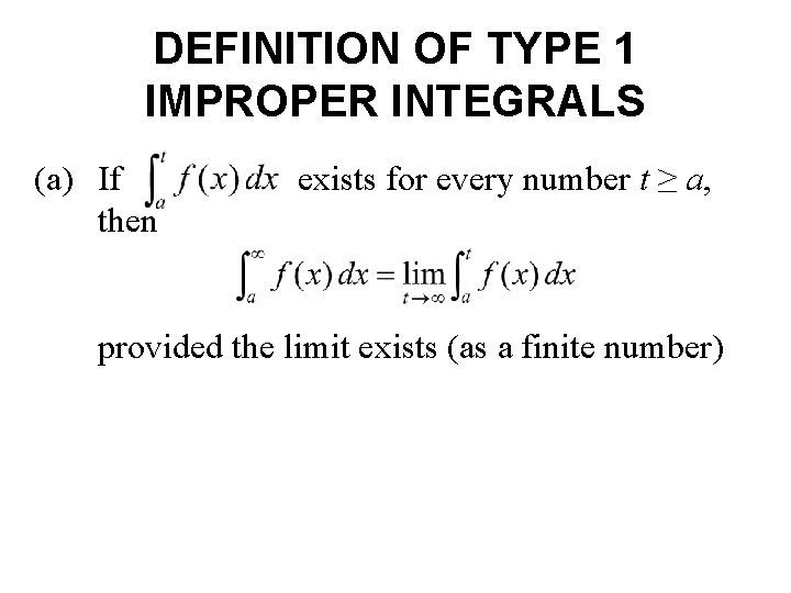 DEFINITION OF TYPE 1 IMPROPER INTEGRALS (a) If then exists for every number t
