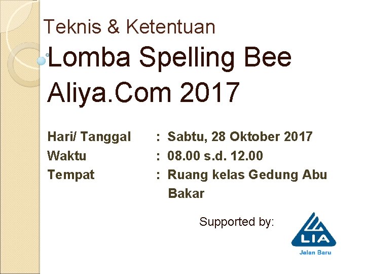 Teknis & Ketentuan Lomba Spelling Bee Aliya. Com 2017 Hari/ Tanggal Waktu Tempat :