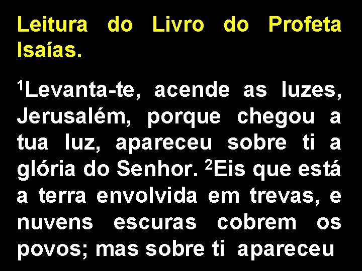 Leitura do Livro do Profeta Isaías. 1 Levanta-te, acende as luzes, Jerusalém, porque chegou