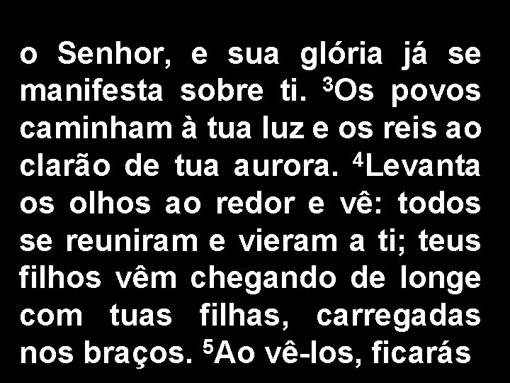 o Senhor, e sua glória já se manifesta sobre ti. 3 Os povos caminham