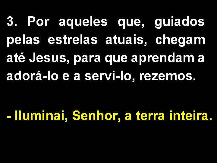 3. Por aqueles que, guiados pelas estrelas atuais, chegam até Jesus, para que aprendam