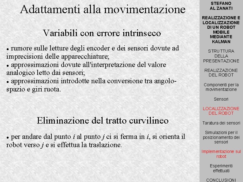 Adattamenti alla movimentazione Variabili con errore intrinseco rumore sulle letture degli encoder e dei