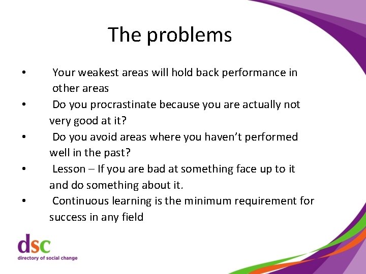 The problems • • • Your weakest areas will hold back performance in other