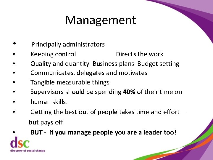Management • • • Principally administrators Keeping control Directs the work Quality and quantity