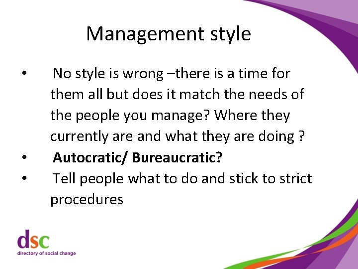 Management style • • • No style is wrong –there is a time for