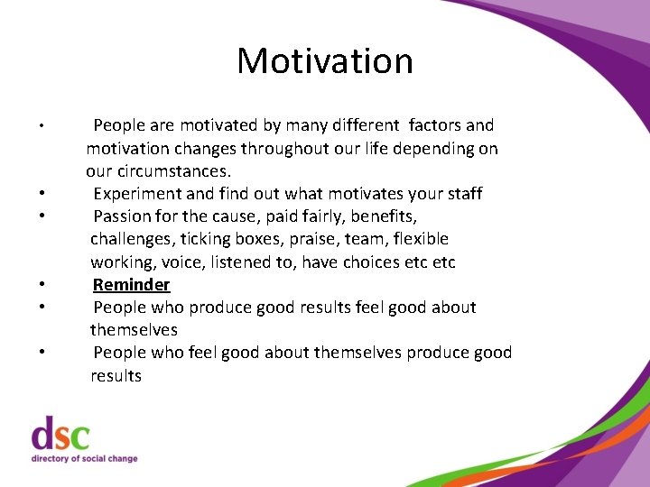 Motivation • • • People are motivated by many different factors and motivation changes