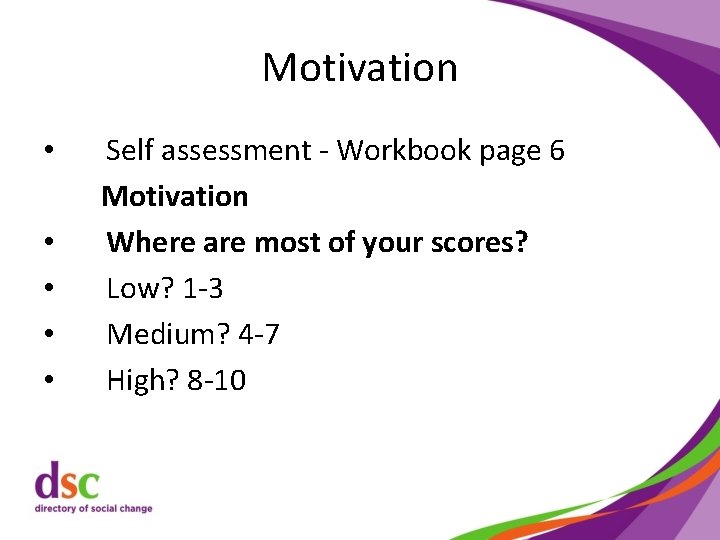 Motivation • • • Self assessment - Workbook page 6 Motivation Where are most