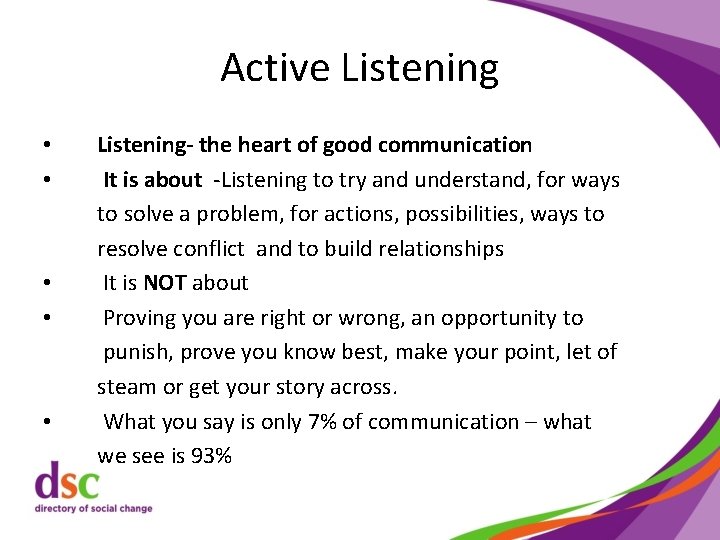 Active Listening • • • Listening- the heart of good communication It is about