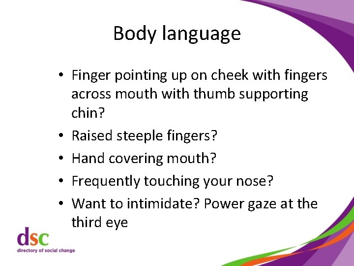 Body language • Finger pointing up on cheek with fingers across mouth with thumb