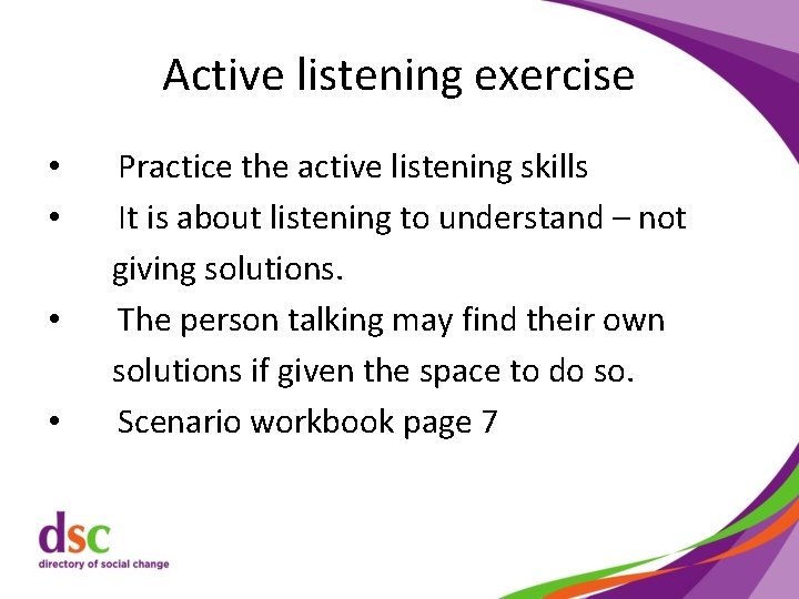 Active listening exercise • • Practice the active listening skills It is about listening