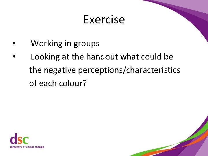 Exercise • • Working in groups Looking at the handout what could be the