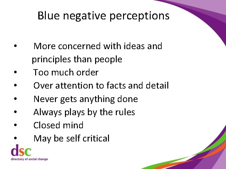 Blue negative perceptions • • More concerned with ideas and principles than people Too