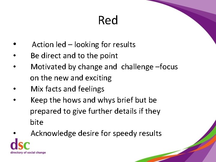 Red • • • Action led – looking for results Be direct and to
