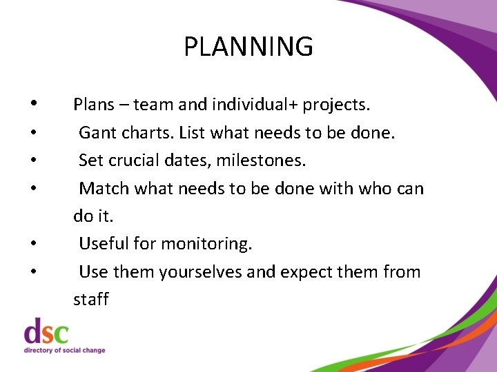 PLANNING • • • Plans – team and individual+ projects. Gant charts. List what
