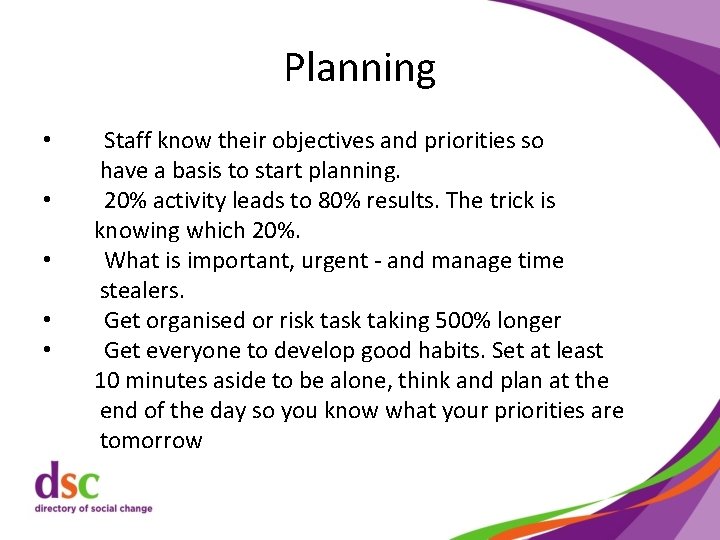 Planning • • • Staff know their objectives and priorities so have a basis