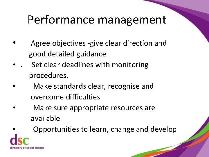 Performance management • Agree objectives -give clear direction and good detailed guidance • .