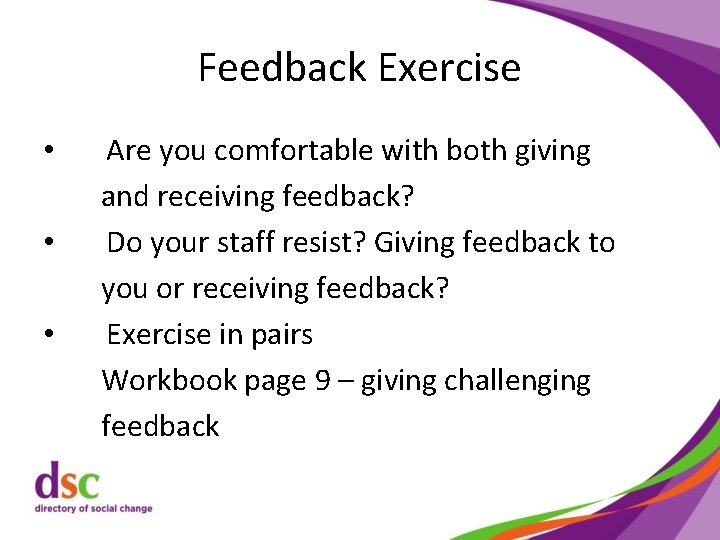 Feedback Exercise • • • Are you comfortable with both giving and receiving feedback?