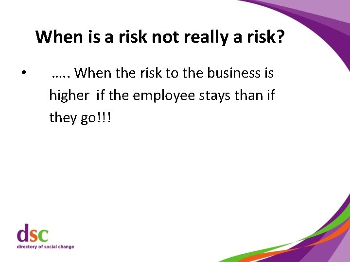When is a risk not really a risk? • …. . When the risk