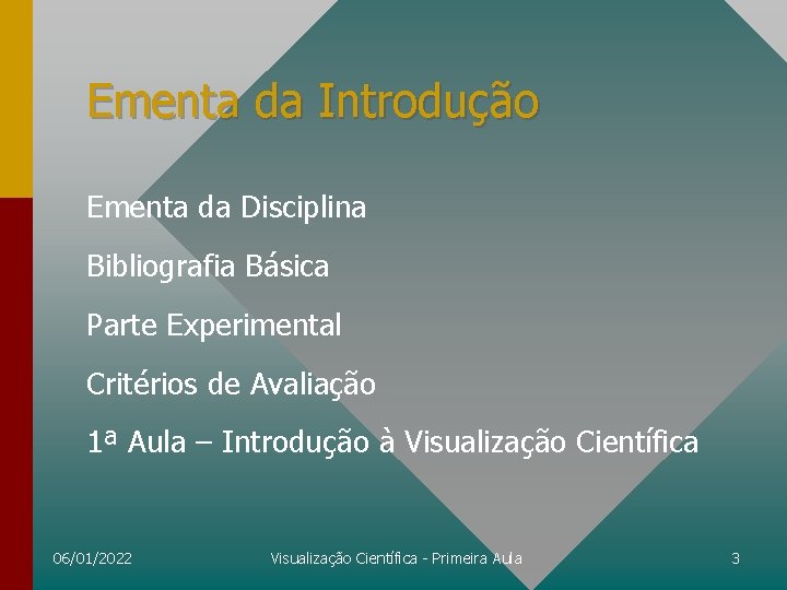 Ementa da Introdução Ementa da Disciplina Bibliografia Básica Parte Experimental Critérios de Avaliação 1ª