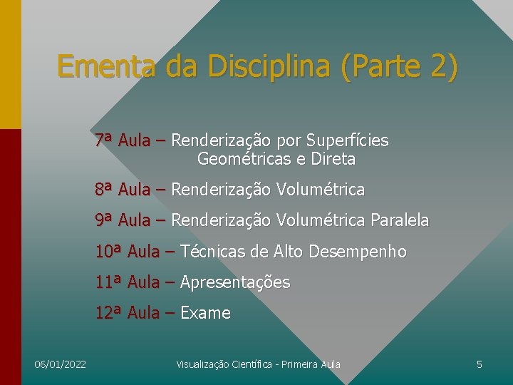 Ementa da Disciplina (Parte 2) 7ª Aula – Renderização por Superfícies Geométricas e Direta