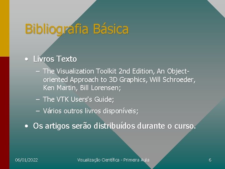 Bibliografia Básica • Livros Texto – The Visualization Toolkit 2 nd Edition, An Objectoriented