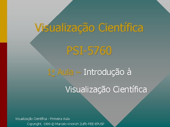 Visualização Científica PSI-5760 1 a Aula – Introdução à Visualização Científica - Primeira Aula