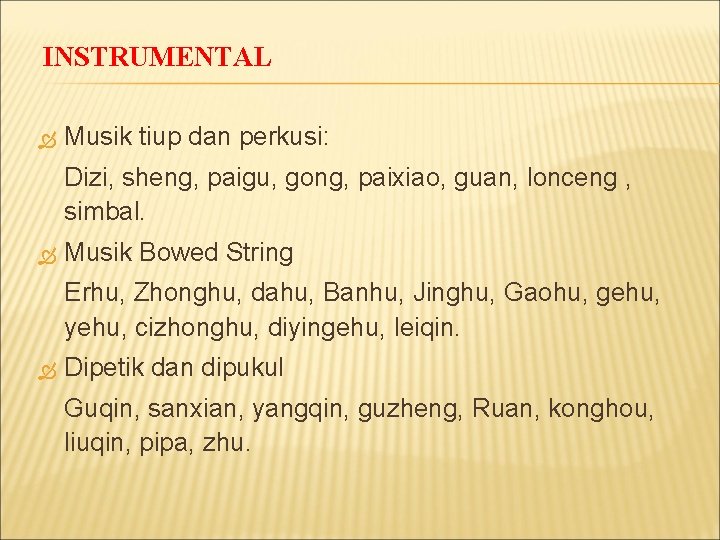 INSTRUMENTAL Musik tiup dan perkusi: Dizi, sheng, paigu, gong, paixiao, guan, lonceng , simbal.