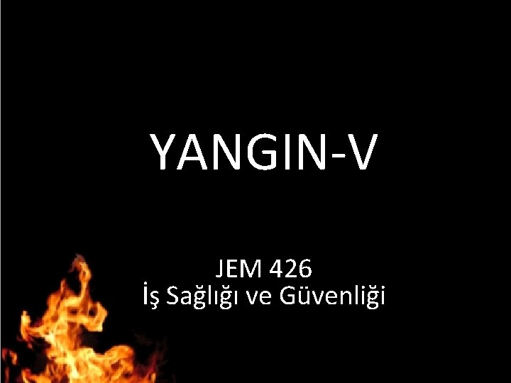 YANGIN-V JEM 426 İş Sağlığı ve Güvenliği 