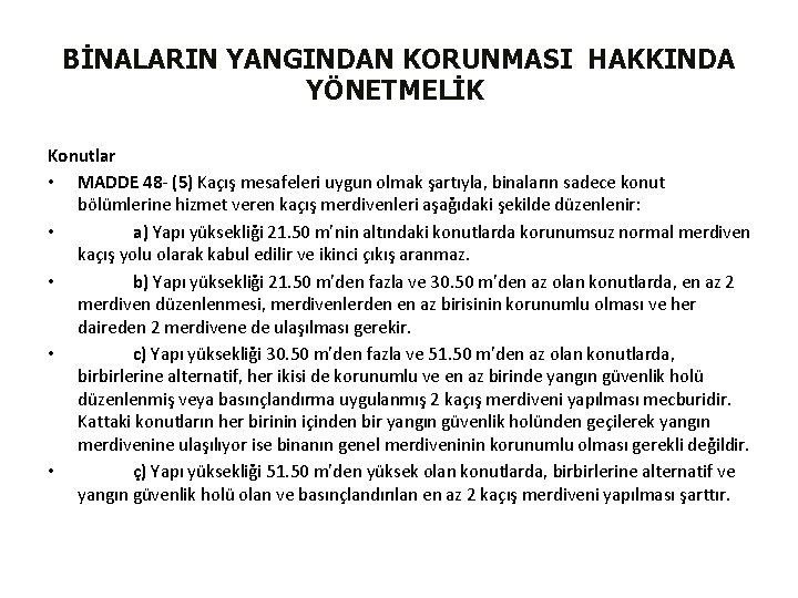 BİNALARIN YANGINDAN KORUNMASI HAKKINDA YÖNETMELİK Konutlar • MADDE 48 - (5) Kaçış mesafeleri uygun