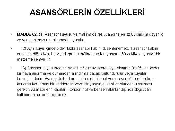 ASANSÖRLERİN ÖZELLİKLERİ • MADDE 62. (1) Asansör kuyusu ve makina dairesi, yangına en az