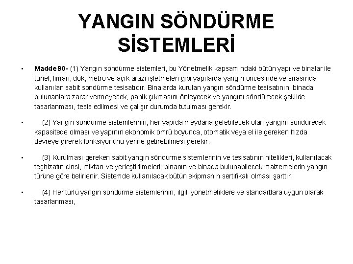 YANGIN SÖNDÜRME SİSTEMLERİ • Madde 90 - (1) Yangın söndürme sistemleri, bu Yönetmelik kapsamındaki