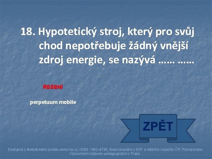 18. Hypotetický stroj, který pro svůj chod nepotřebuje žádný vnější zdroj energie, se nazývá