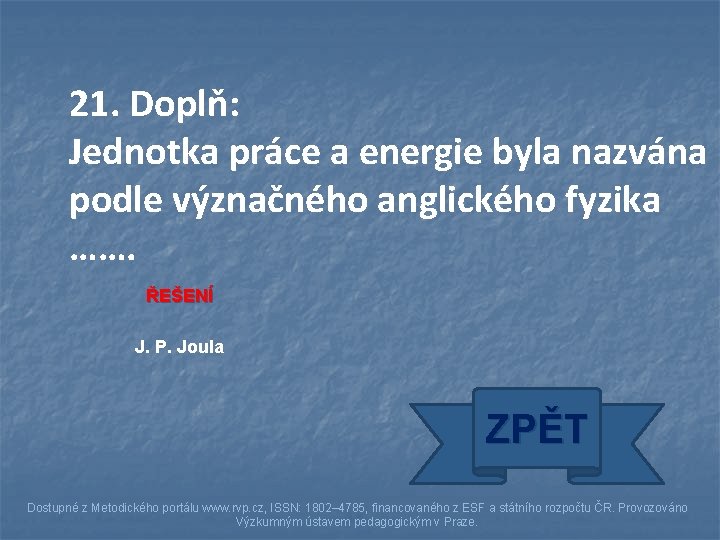 21. Doplň: Jednotka práce a energie byla nazvána podle význačného anglického fyzika ……. ŘEŠENÍ