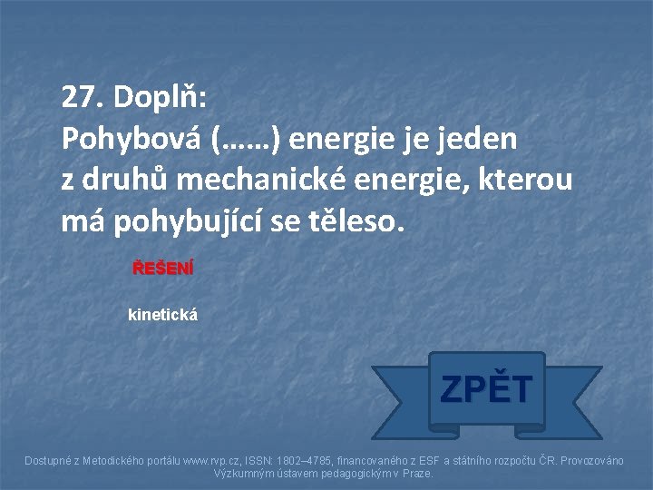 27. Doplň: Pohybová (……) energie je jeden z druhů mechanické energie, kterou má pohybující