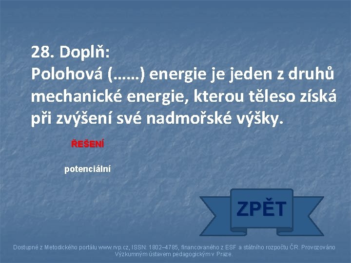 28. Doplň: Polohová (……) energie je jeden z druhů mechanické energie, kterou těleso získá