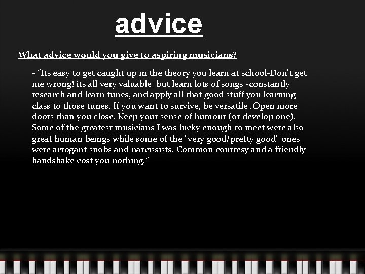 advice What advice would you give to aspiring musicians? - “Its easy to get