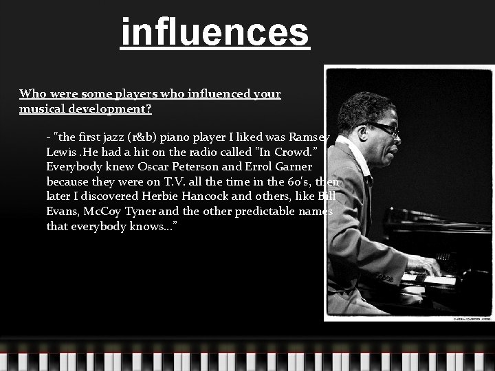influences Who were some players who influenced your musical development? - "the first jazz