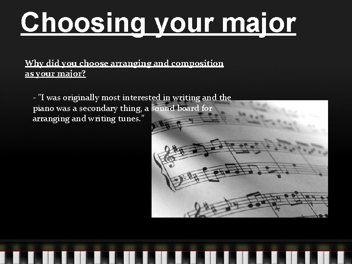 Choosing your major Why did you choose arranging and composition as your major? -