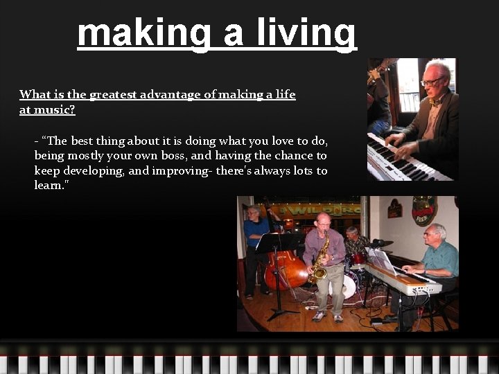 making a living What is the greatest advantage of making a life at music?