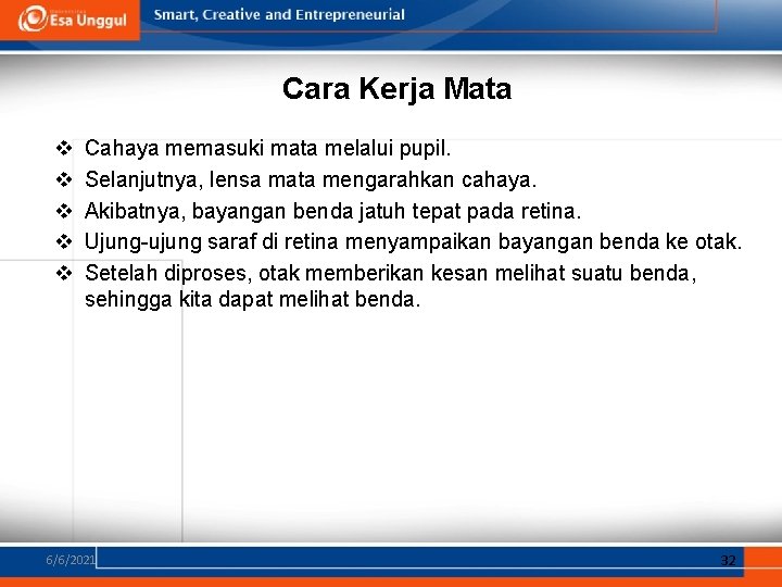 Cara Kerja Mata v v v Cahaya memasuki mata melalui pupil. Selanjutnya, lensa mata