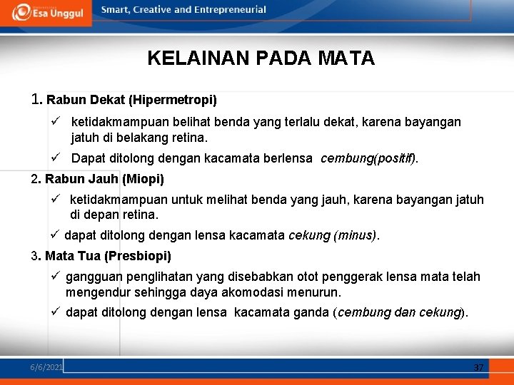 KELAINAN PADA MATA 1. Rabun Dekat (Hipermetropi) ü ketidakmampuan belihat benda yang terlalu dekat,